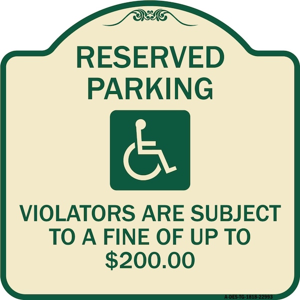 Reserved Parking Violators Are Subject to Fine of Up to $200 Aluminum Sign, 18" x 18", TG-1818-22993